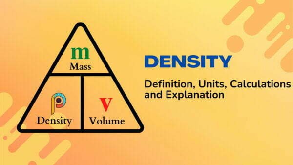 Density – Definition, Units, Calculations and Explanation