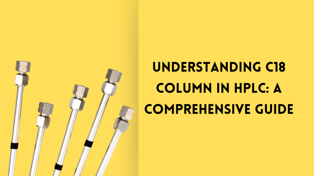 Understanding C18 Column in HPLC: A Comprehensive Guide