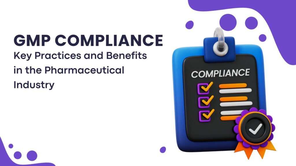 Understanding GMP Compliance: Key Practices and Benefits in ...