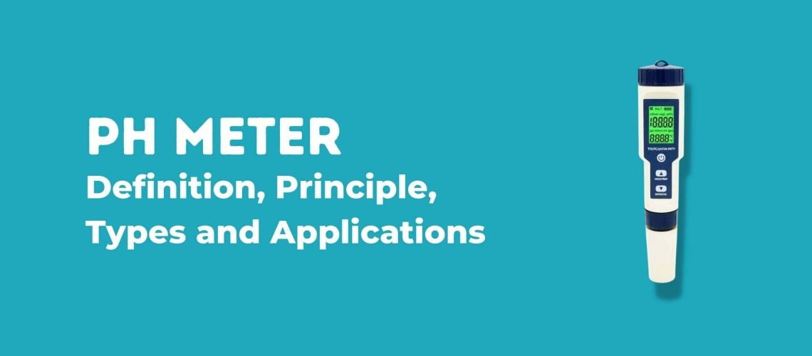 pH Meter – Definition, principle, types and applications pH Meter - Definition, principle, types and applications